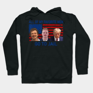 all of my favorite men go to jail, funny quote Hoodie